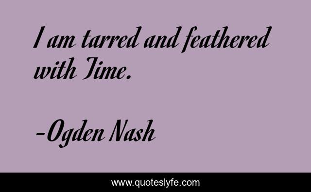 I am tarred and feathered with Time.