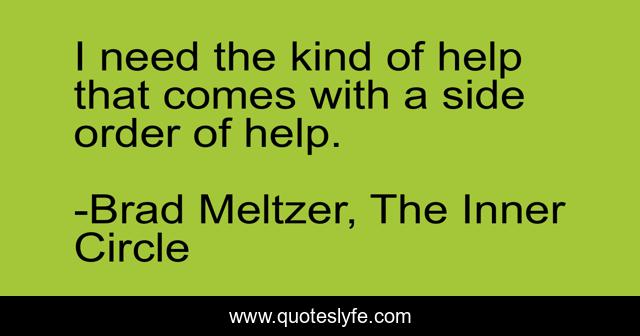 I need the kind of help that comes with a side order of help.