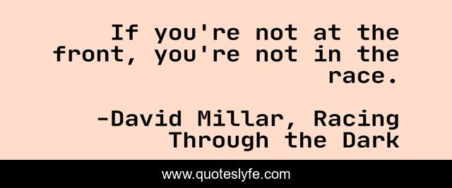 If you're not at the front, you're not in the race.