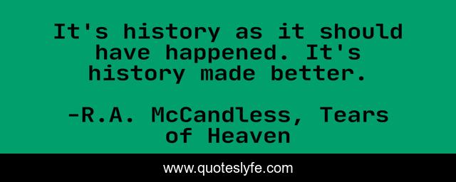 It's history as it should have happened. It's history made better.