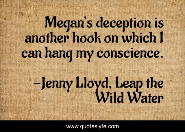 Megan’s deception is another hook on which I can hang my conscience.
