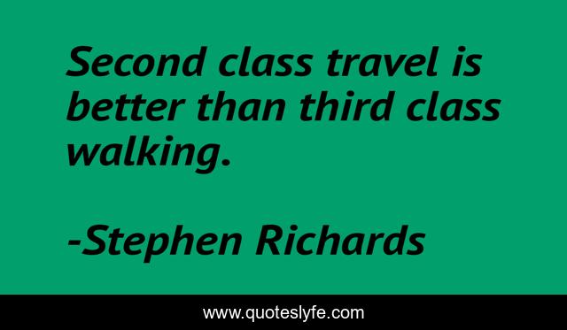 Second class travel is better than third class walking.