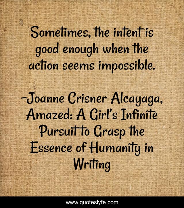 Sometimes, the intent is good enough when the action seems impossible.