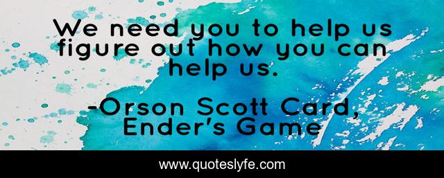 We need you to help us figure out how you can help us.