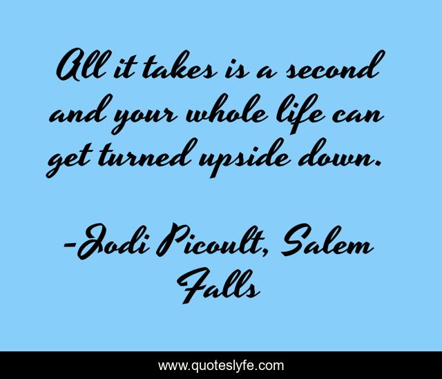 All it takes is a second and your whole life can get turned upside down.