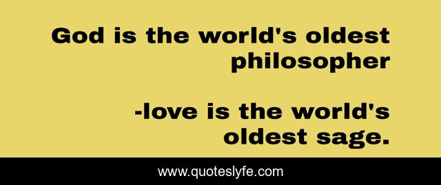 God is the world's oldest philosopher