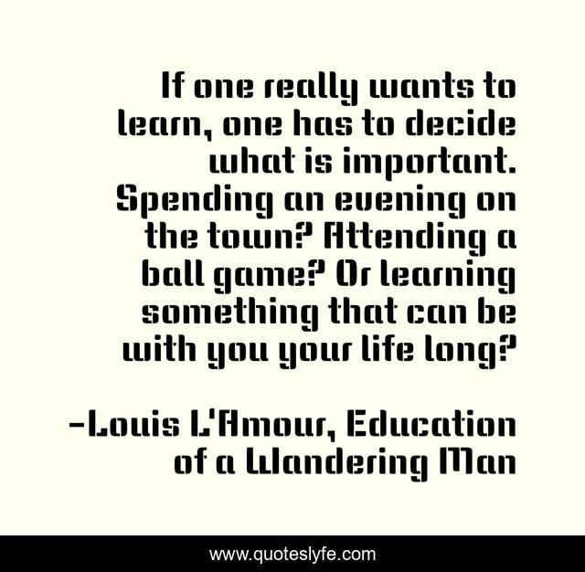 If one really wants to learn, one has to decide what is important. Spending an evening on the town? Attending a ball game? Or learning something that can be with you your life long?