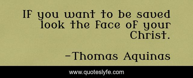 If you want to be saved look the face of your Christ.