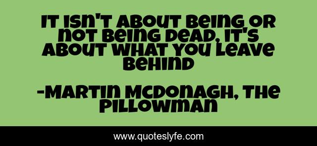 It isn't about being or not being dead, it's about what you leave behind