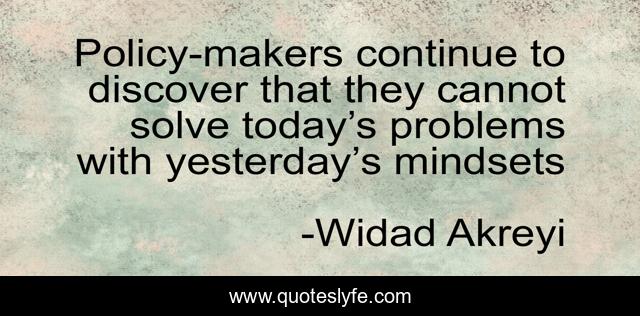 Policy-makers continue to discover that they cannot solve today’s problems with yesterday’s mindsets