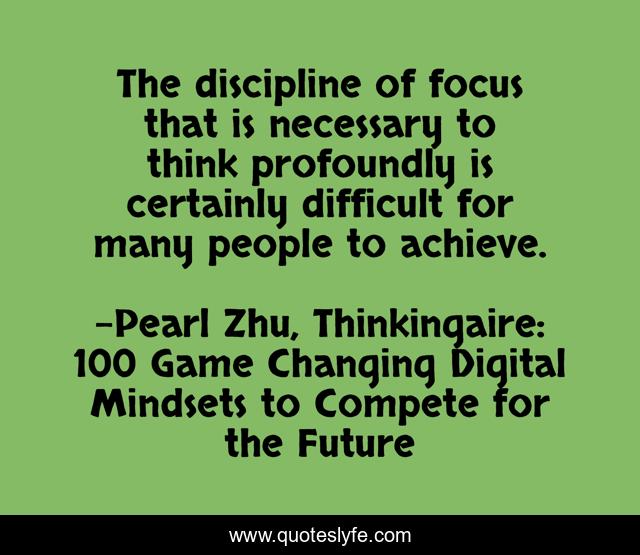 The discipline of focus that is necessary to think profoundly is certainly difficult for many people to achieve.