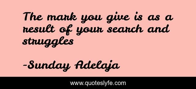 The mark you give is as a result of your search and struggles