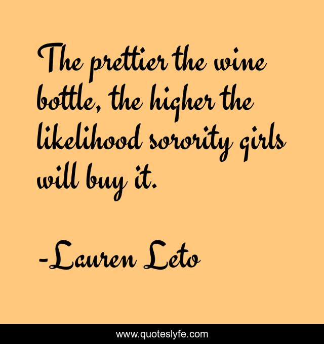 The prettier the wine bottle, the higher the likelihood sorority girls will buy it.