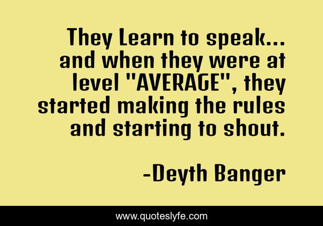 They Learn to speak... and when they were at level 