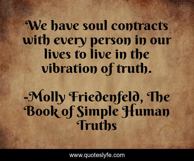 We have soul contracts with every person in our lives to live in the vibration of truth.