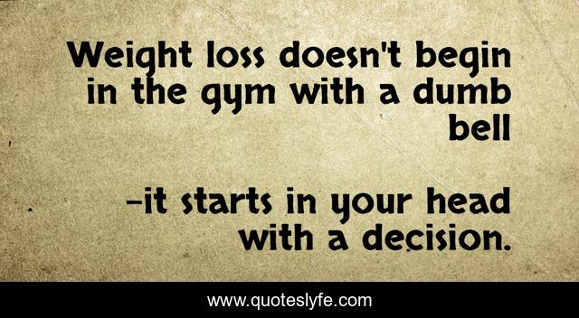 Weight loss doesn't begin in the gym with a dumb bell