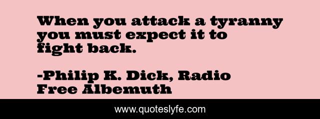 When you attack a tyranny you must expect it to fight back.