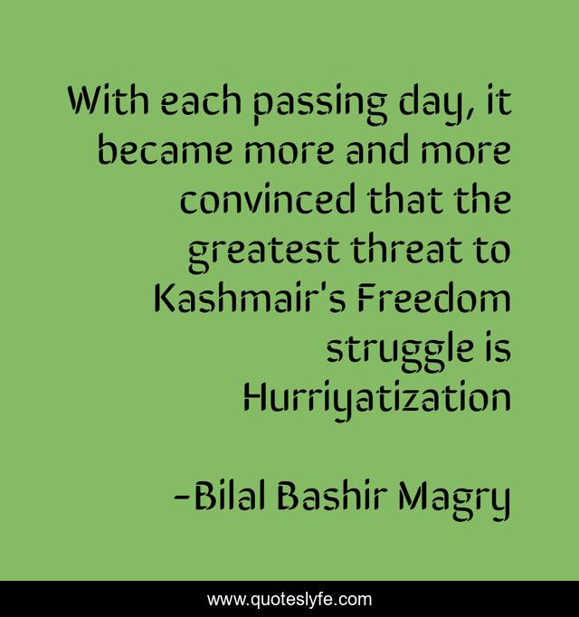 With each passing day, it became more and more convinced that the greatest threat to Kashmair's Freedom struggle is Hurriyatization