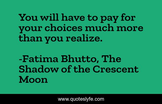You will have to pay for your choices much more than you realize.
