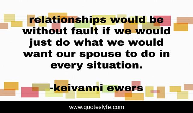 relationships would be without fault if we would just do what we would want our spouse to do in every situation.
