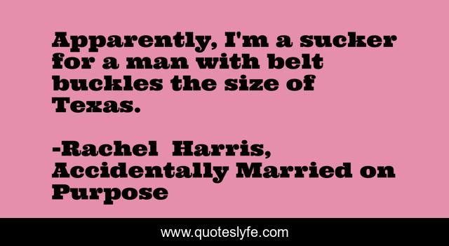 Apparently, I'm a sucker for a man with belt buckles the size of Texas.