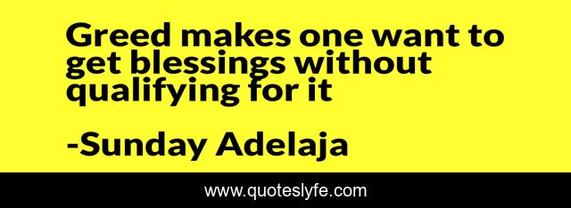 Greed makes one want to get blessings without qualifying for it