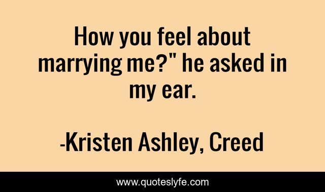 How you feel about marrying me?