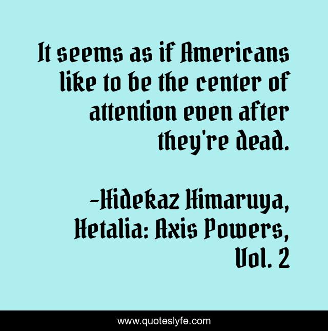 It seems as if Americans like to be the center of attention even after they're dead.