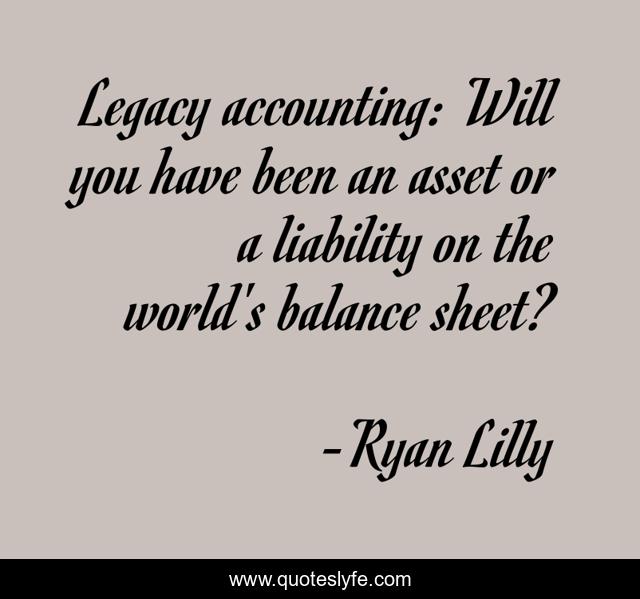 Legacy accounting: Will you have been an asset or a liability on the world's balance sheet?