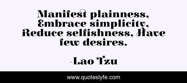 Manifest plainness, Embrace simplicity, Reduce selfishness, Have few desires.