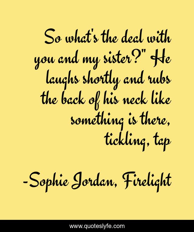 So what's the deal with you and my sister?