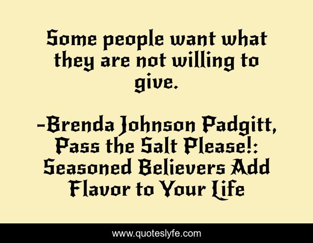 Some people want what they are not willing to give.