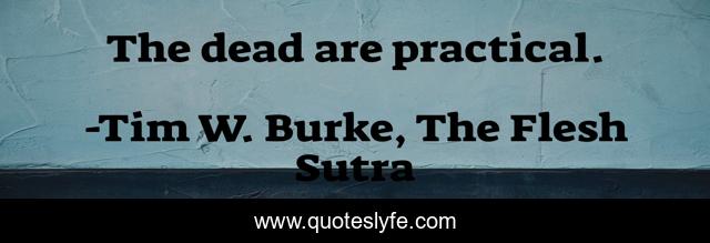 The dead are practical.