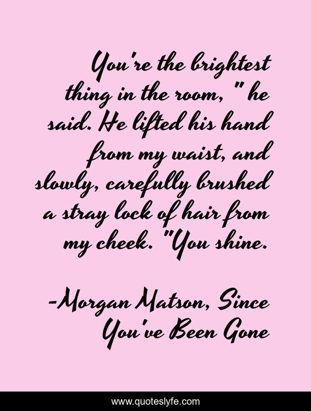 You're the brightest thing in the room, 