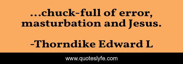 ...chuck-full of error, masturbation and Jesus.