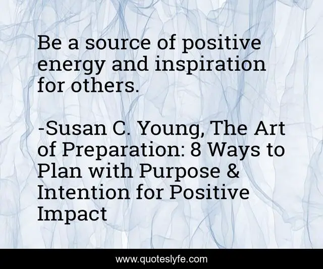 Be a source of positive energy and inspiration for others.