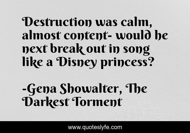 Destruction was calm, almost content- would he next break out in song like a Disney princess?