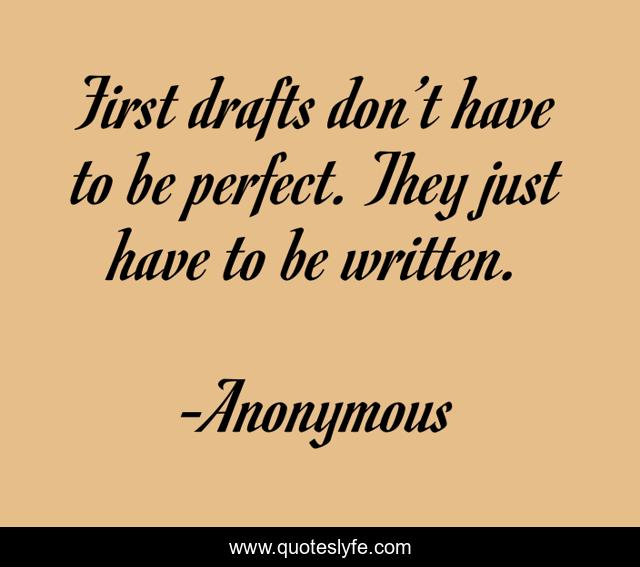 First drafts don’t have to be perfect. They just have to be written.