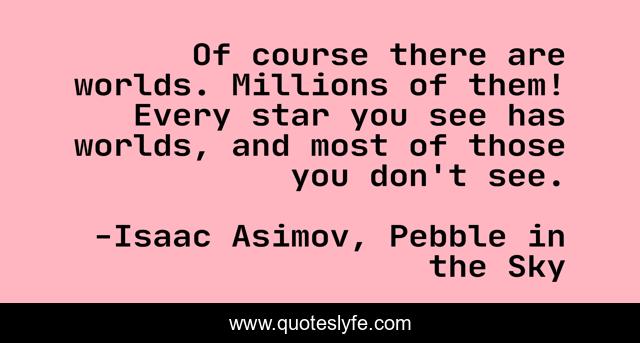 Of course there are worlds. Millions of them! Every star you see has worlds, and most of those you don't see.