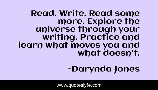 Read. Write. Read some more. Explore the universe through your writing. Practice and learn what moves you and what doesn't.