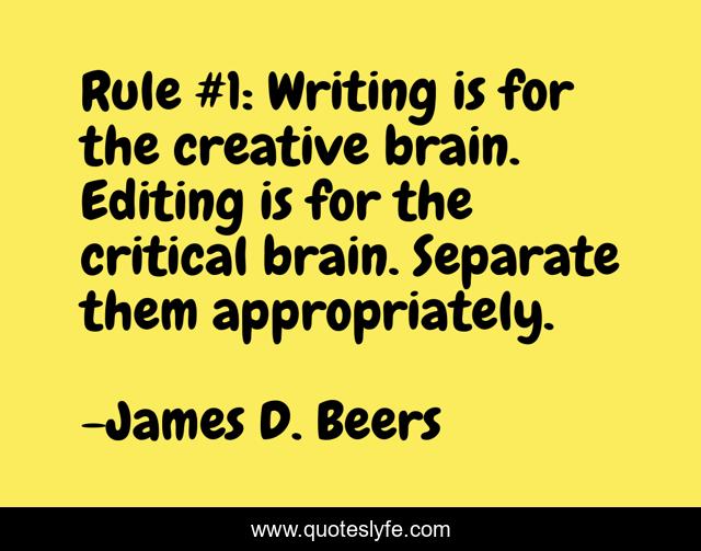 Rule #1: Writing is for the creative brain. Editing is for the critical brain. Separate them appropriately.