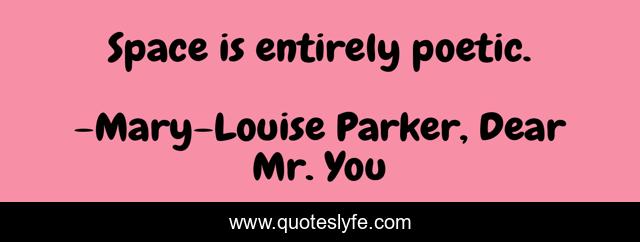 Space is entirely poetic.