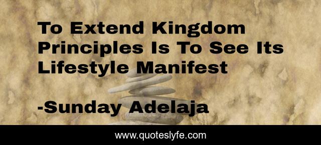 To Extend Kingdom Principles Is To See Its Lifestyle Manifest
