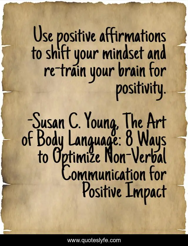 Use positive affirmations to shift your mindset and re-train your brain for positivity.