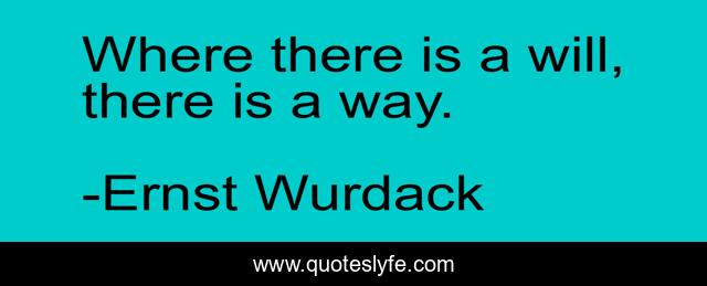 Where there is a will, there is a way.