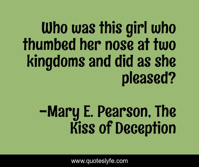 Who was this girl who thumbed her nose at two kingdoms and did as she pleased?