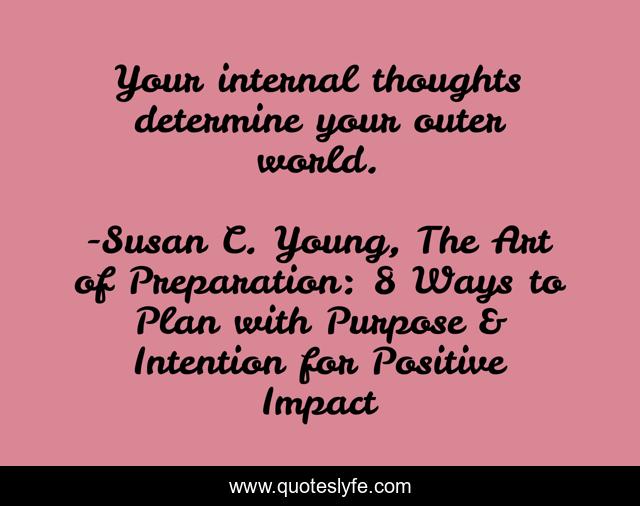 Your internal thoughts determine your outer world.