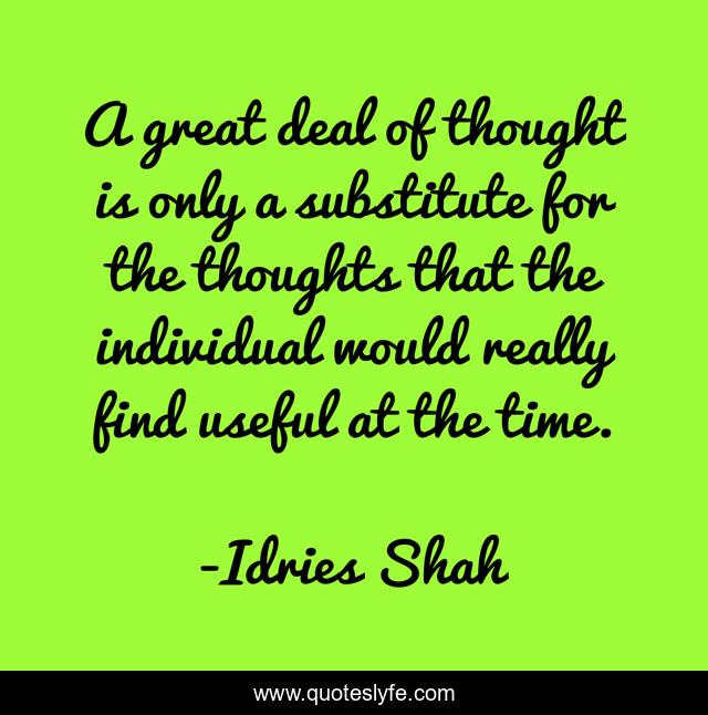 A great deal of thought is only a substitute for the thoughts that the individual would really find useful at the time.