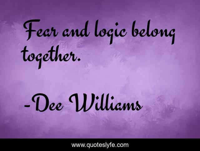 Fear and logic belong together.