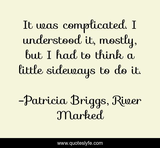 It was complicated. I understood it, mostly, but I had to think a little sideways to do it.